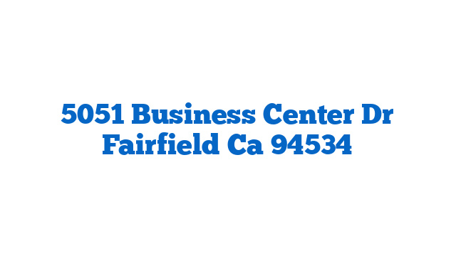 5051 Business Center Dr Fairfield Ca 94534