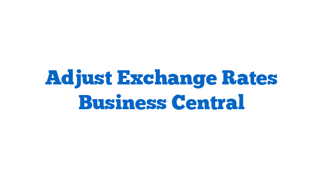 Adjust Exchange Rates Business Central