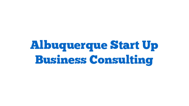 Albuquerque Start Up Business Consulting