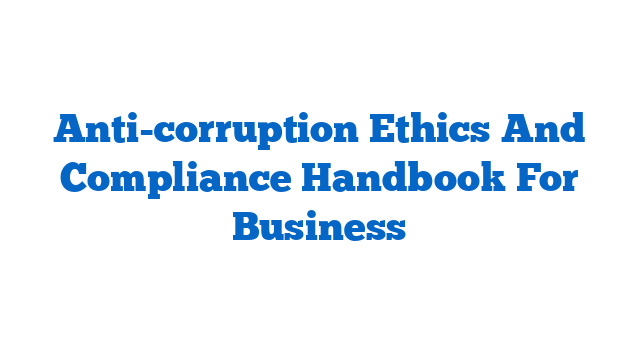Anti-corruption Ethics And Compliance Handbook For Business
