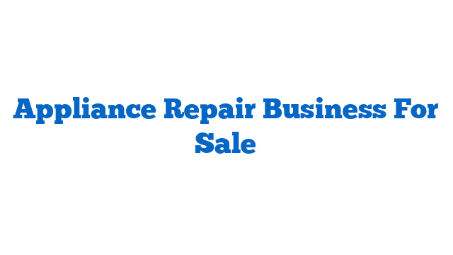 Appliance Repair Business For Sale