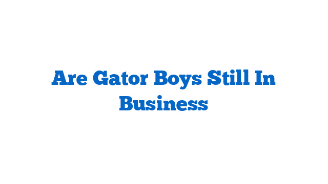 Are Gator Boys Still In Business