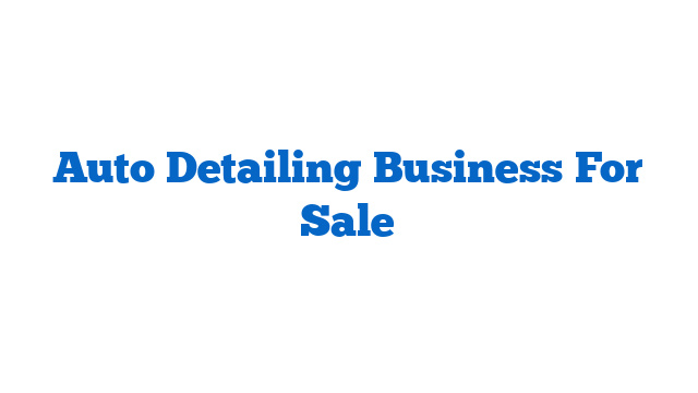 Auto Detailing Business For Sale