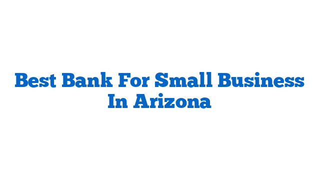 Best Bank For Small Business In Arizona