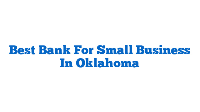 Best Bank For Small Business In Oklahoma
