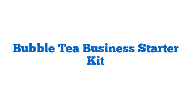 Bubble Tea Business Starter Kit