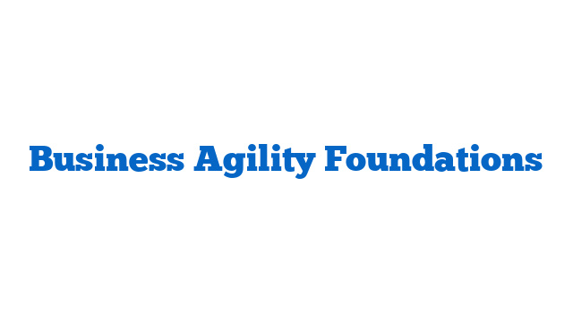 Business Agility Foundations