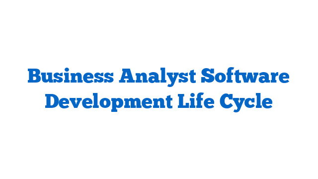 Business Analyst Software Development Life Cycle