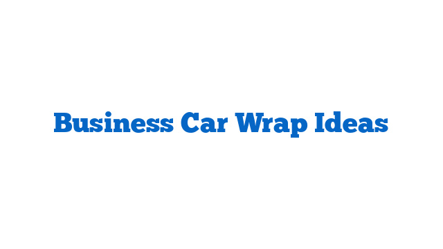 Business Car Wrap Ideas