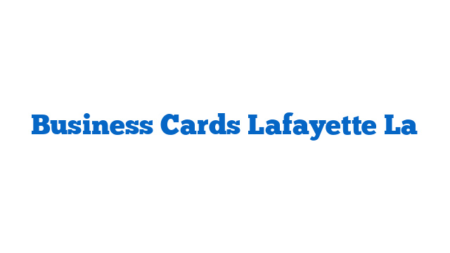 Business Cards Lafayette La