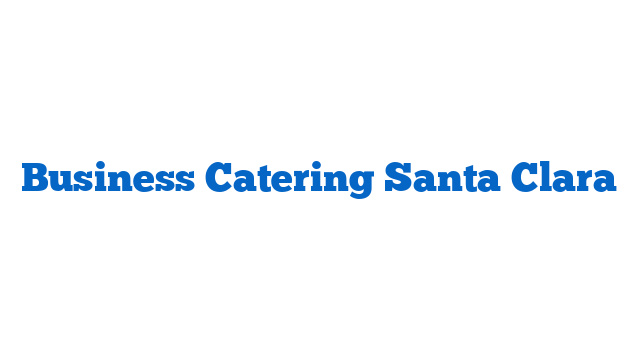 Business Catering Santa Clara