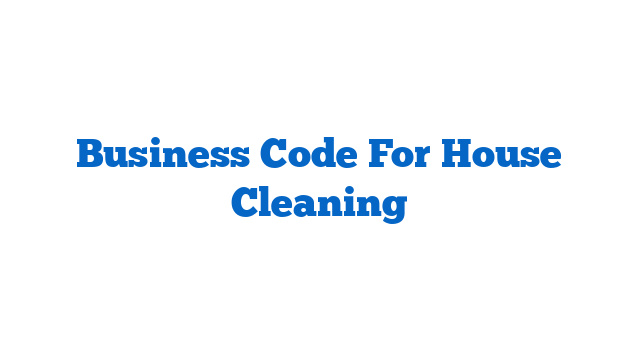 Business Code For House Cleaning