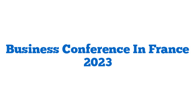 Business Conference In France 2023