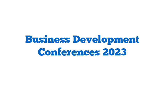 Business Development Conferences 2023