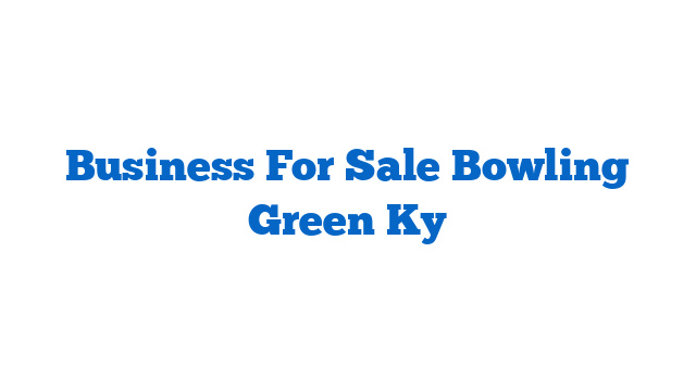 Business For Sale Bowling Green Ky