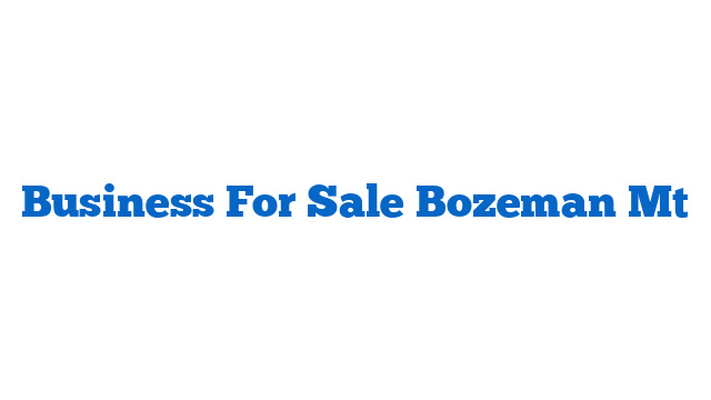 Business For Sale Bozeman Mt