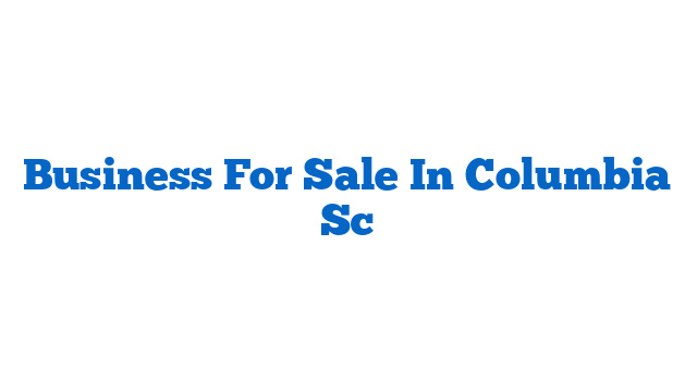 Business For Sale In Columbia Sc