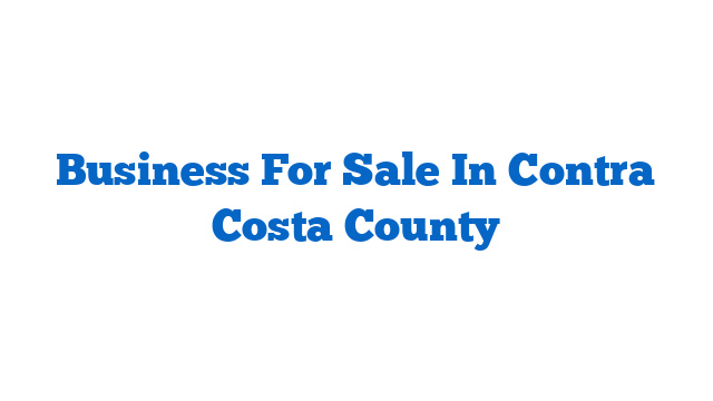 Business For Sale In Contra Costa County