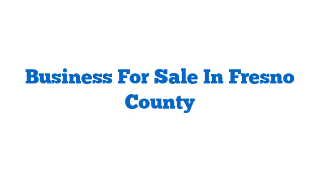 Business For Sale In Fresno County