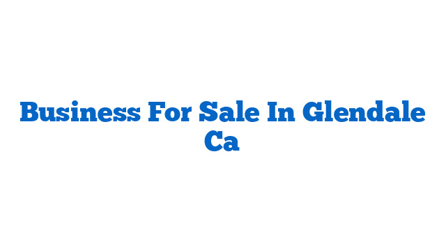 Business For Sale In Glendale Ca