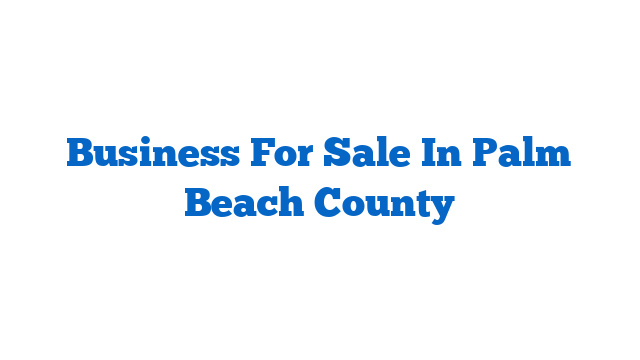 Business For Sale In Palm Beach County