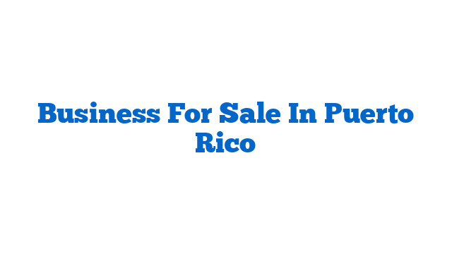 Business For Sale In Puerto Rico
