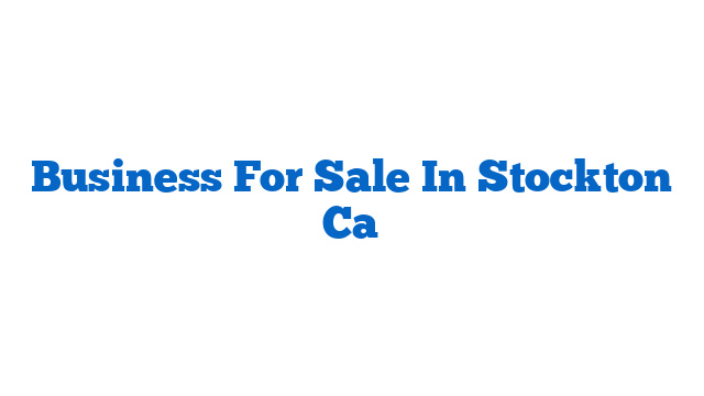 Business For Sale In Stockton Ca