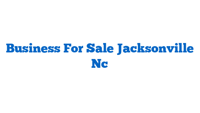 Business For Sale Jacksonville Nc
