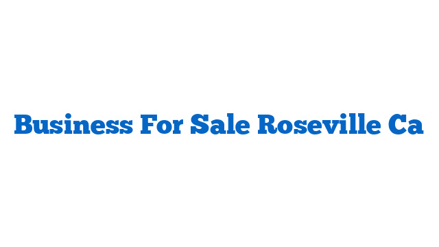 Business For Sale Roseville Ca