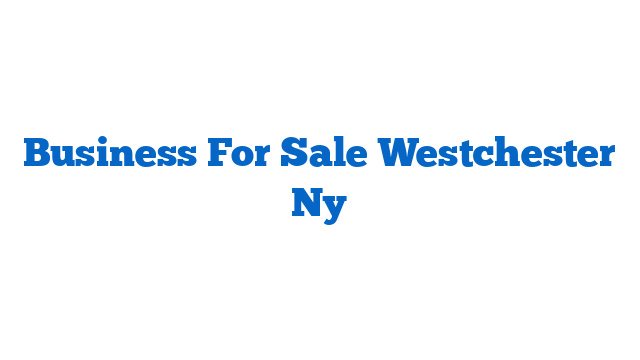 Business For Sale Westchester Ny