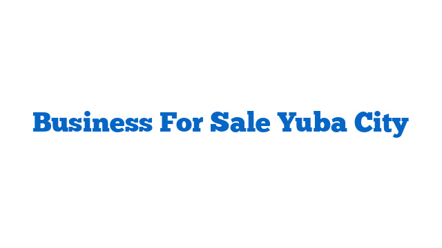 Business For Sale Yuba City