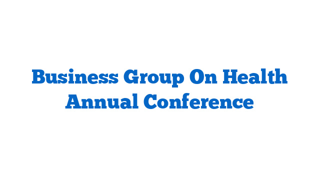 Business Group On Health Annual Conference