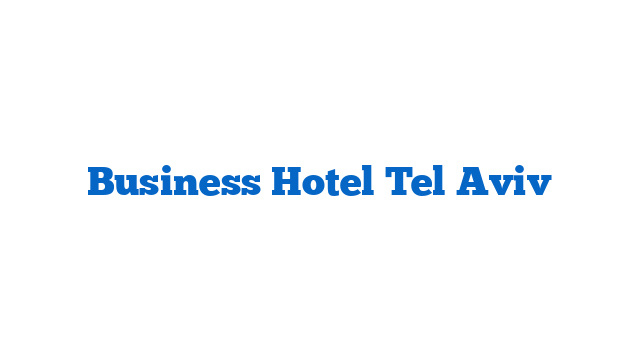 Business Hotel Tel Aviv