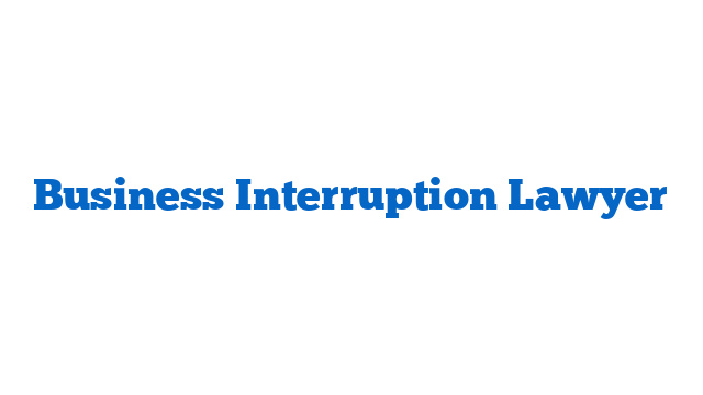 Business Interruption Lawyer
