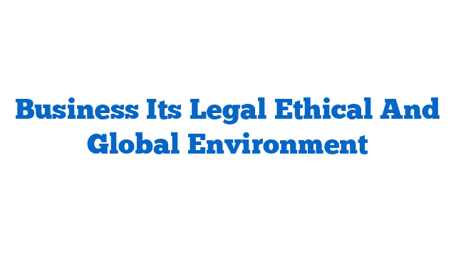 Business Its Legal Ethical And Global Environment