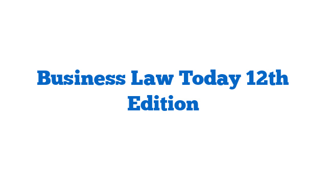 Business Law Today 12th Edition