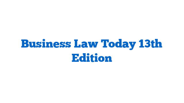 Business Law Today 13th Edition
