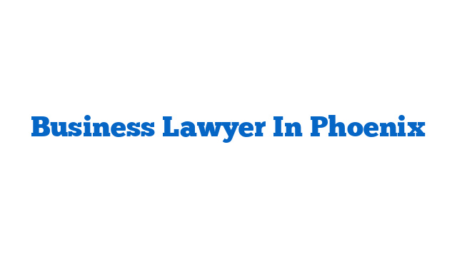 Business Lawyer In Phoenix