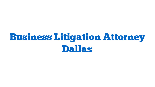 Business Litigation Attorney Dallas