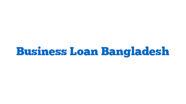Business Loan Bangladesh