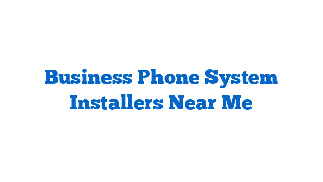 Business Phone System Installers Near Me