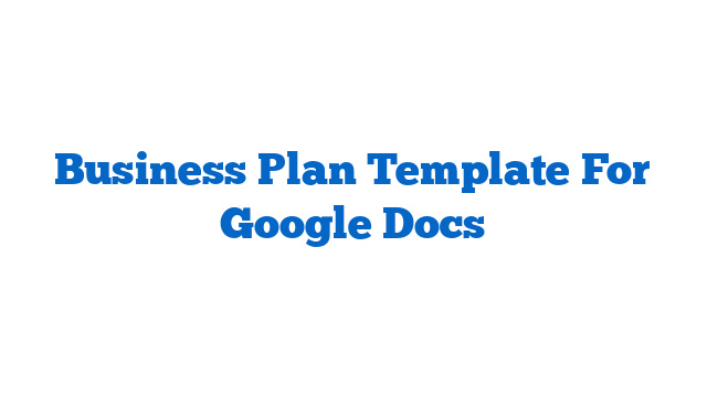 Business Plan Template For Google Docs
