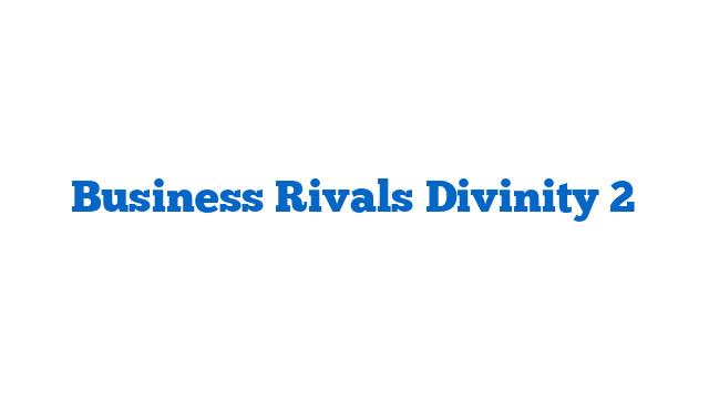 Business Rivals Divinity 2