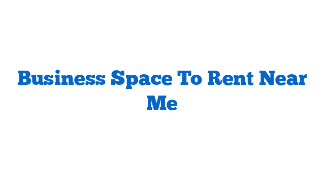 Business Space To Rent Near Me
