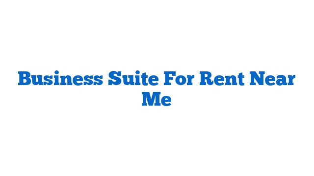 Business Suite For Rent Near Me