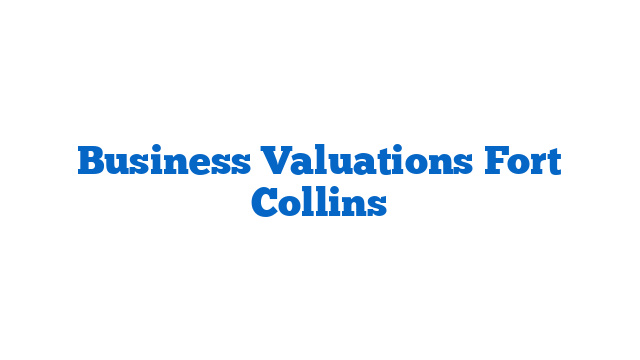 Business Valuations Fort Collins