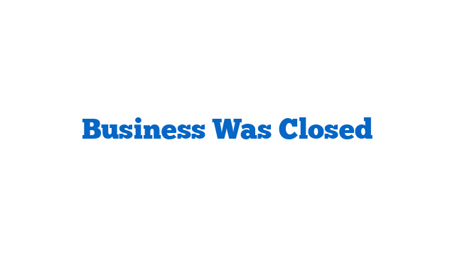 Business Was Closed