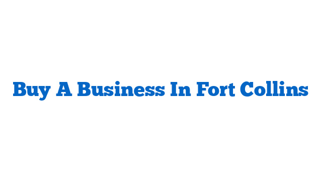 Buy A Business In Fort Collins