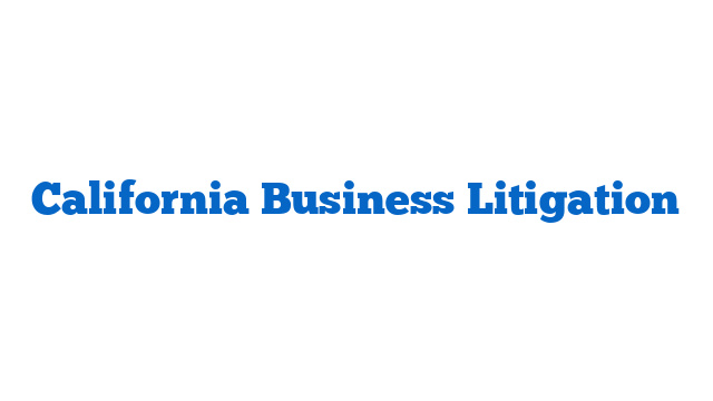 California Business Litigation