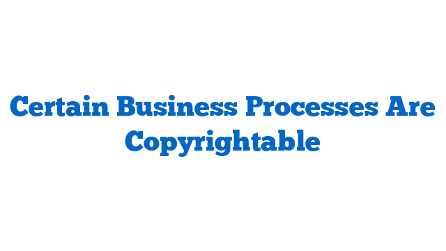 Certain Business Processes Are Copyrightable
